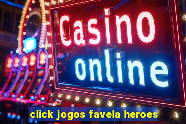 click jogos favela heroes